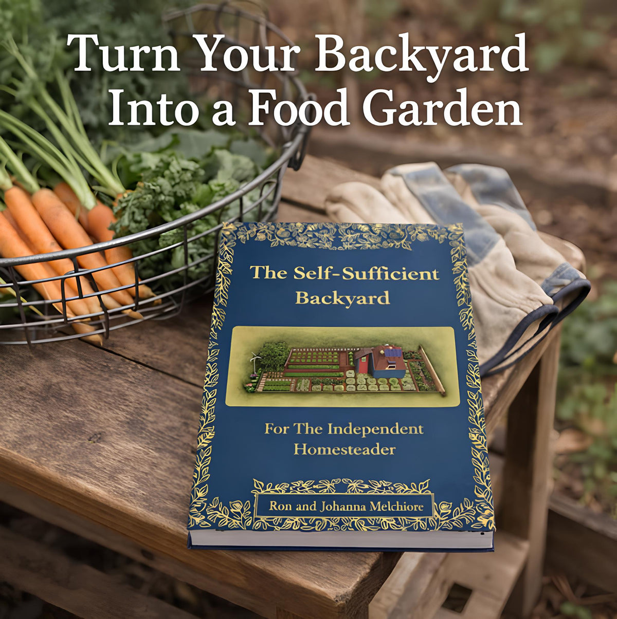 The Self-Sufficient Backyard by Ron and Johanna Melchiore
